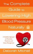 Healthy Home Library - The Complete Guide to Lowering High Blood Pressure Naturally