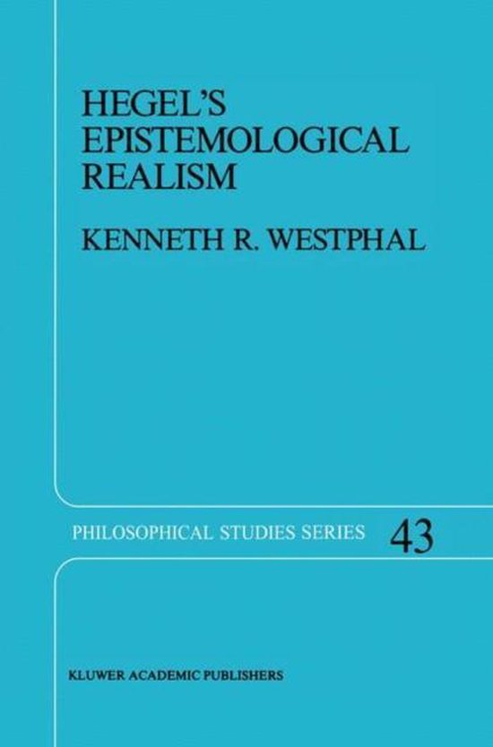 Boekomslag van 'Hegel's Epistemological Realism' door Kenneth R. Westphal, Deel 43 uit de Philosophical Studies Series.