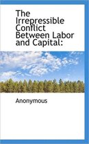 The Irrepressible Conflict Between Labor and Capital