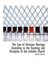 The Law of Christian Marriage According to the Teaching and Discipline of the Catholic Church