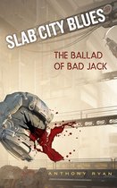 Slab City Blues 4 - Slab City Blues: The Ballad of Bad Jack