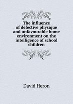 The influence of defective physique and unfavourable home environment on the intelligence of school children