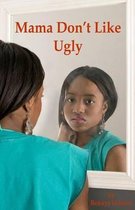 Mama Don't Like Ugly