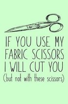 If You Use My Fabric Scissors, I Will Cut You (But Not with These Scissors)