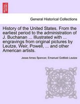 History of the United States. From the earliest period to the administration of J. Buchanan ... Illustrated with ... engravings from original pictures by Leutze, Weir, Powell, ... and other American artists.
