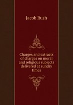 Charges and extracts of charges on moral and religious subjects