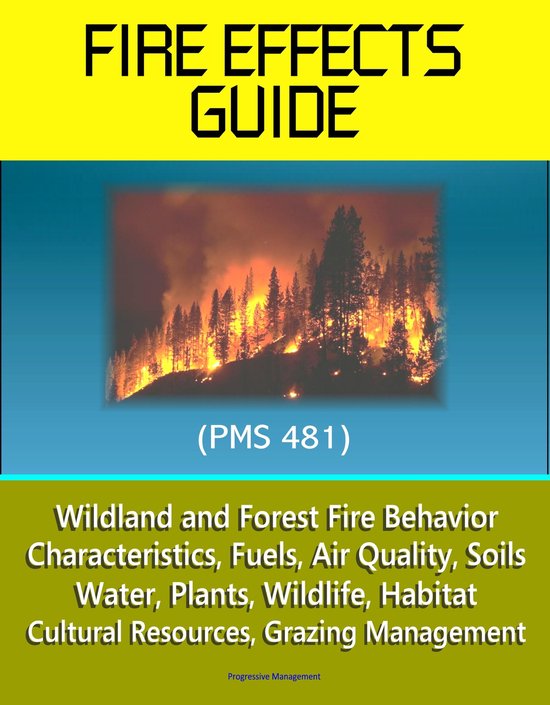 Fire Effects Guide (PMS 481) Wildland and Forest Fire Behavior