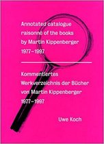 Annotated Catalogue Raisonne of the Books by Martin Kippenberger 1977-1997