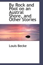 By Rock and Pool on an Austral Shore, and Other Stories
