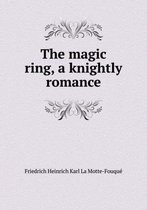 The Magic Ring, a Knightly Romance