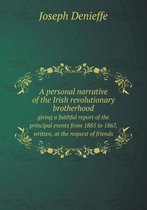 A Personal Narrative of the Irish Revolutionary Brotherhood Giving a Faithful Report of the Principal Events from 1885 to 1867, Written, at the Requ