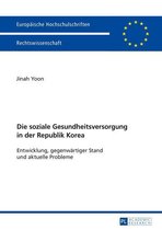 Europaeische Hochschulschriften Recht 5825 - Die soziale Gesundheitsversorgung in der Republik Korea