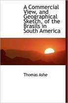 A Commercial View, and Geographical Sketch, of the Brasils in South America