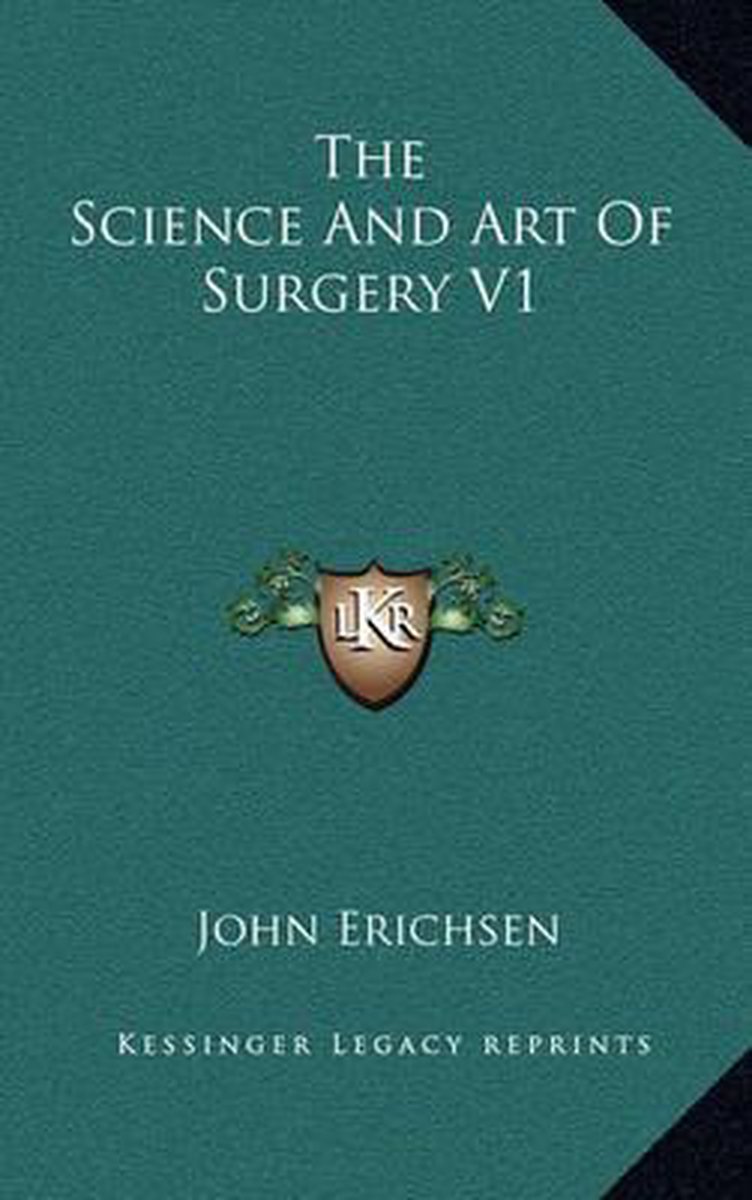 The Science And Art Of Surgery V1 van John E Erichsen