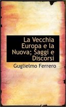 La Vecchia Europa E La Nuova; Saggi E Discorsi