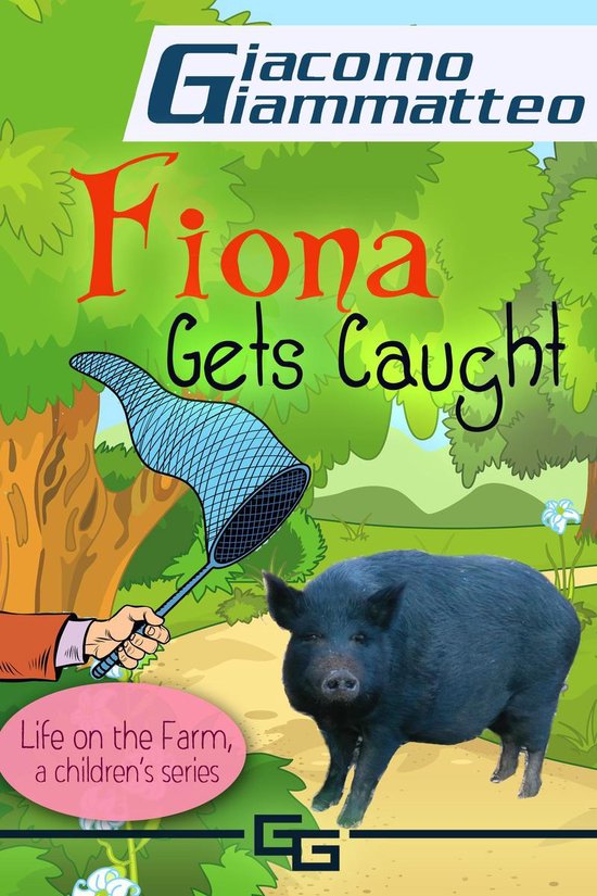 Life on the Farm for Kids 3 - Fiona Gets Caught, Life on the ... - cover