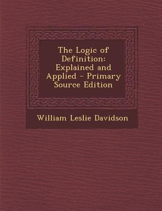 Logic of Definition, William Leslie Davidson 9781289734381 Boeken