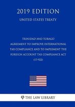 Trinidad and Tobago - Agreement to Improve International Tax Compliance and to Implement the Foreign Account Tax Compliance ACT (17-922) (United States Treaty)