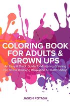 The Stress Relieving Adult Coloring Pages - Coloring Book for Adults & Grown Ups : An Easy & Quick Guide to Mastering Coloring for Stress Relieving Relaxation & Health Today!
