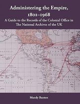 Administering the Empire, 1801-1968 - a Guide to the Records of the Colonial Office