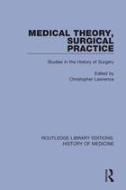 Routledge Library Editions: History of Medicine - Medical Theory, Surgical Practice