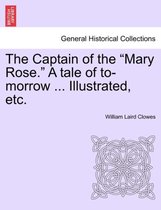The Captain of the Mary Rose. a Tale of To-Morrow ... Illustrated, Etc.