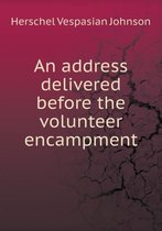 An Address Delivered Before the Volunteer Encampment