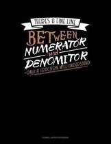 There's a Fine Line Between Numerator and Denominator Only a Fraction Will Understand