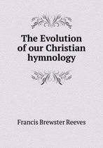 The Evolution of our Christian hymnology
