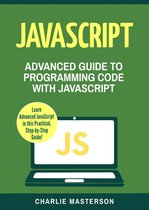 JavaScript Computer Programming 4 - JavaScript: Advanced Guide to Programming Code with Javascript