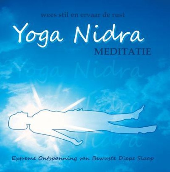 Yoga Nidra: Extreme Ontspanning van Bewuste Diepe Slaap