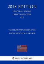 Tax Return Preparer Penalties Under Sections 6694 and 6695 (Us Internal Revenue Service Regulation) (Irs) (2018 Edition)