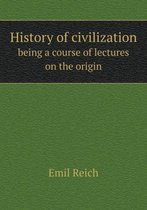 History of civilization being a course of lectures on the origin