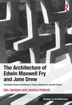 Ashgate Studies in Architecture - The Architecture of Edwin Maxwell Fry and Jane Drew