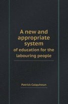 A New and Appropriate System of Education for the Labouring People