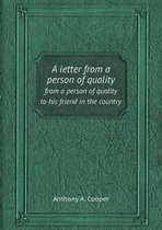 A Letter from a Person of Quality from a Person of Quality to His Friend in the Country