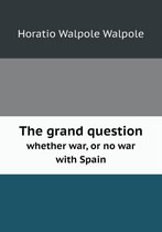 The grand question whether war, or no war with Spain
