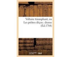 Litterature- Voltaire Triomphant, Ou Les Prêtres Déçus: Drame