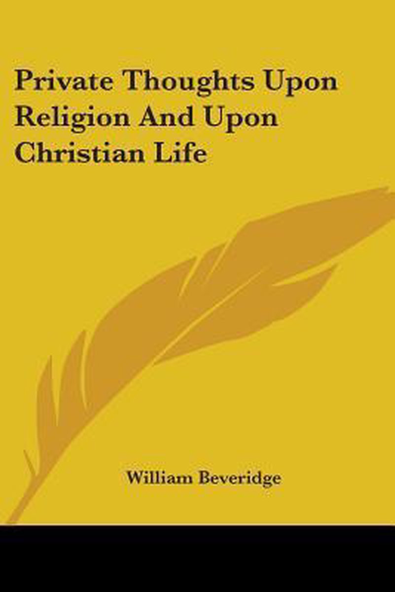 Private Thoughts Upon Religion And Upon Christian Life van William Beveridge