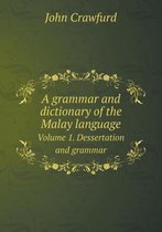 A Grammar and Dictionary of the Malay Language Volume 1. Dessertation and Grammar