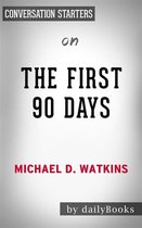 The First 90 Days: by Michael Watkins Conversation Starters
