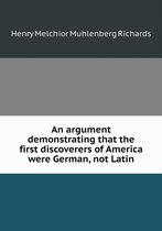 An Argument Demonstrating That the First Discoverers of America Were German, Not Latin
