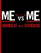 Me Vs Me Broken But Strong