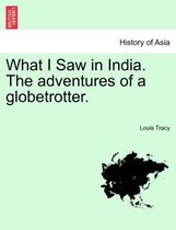 What I Saw in India. the Adventures of a Globetrotter.