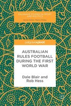 Palgrave Studies in Sport and Politics - Australian Rules Football During the First World War