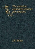 The creation explained without any mystery