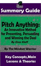 Sales Presentations, Negotiation, Influence & Persuasion - Summary Guide: Pitch Anything: An Innovative Method for Presenting, Persuading and Winning the Deal: By Oren Klaff The Mindset Warrior Summary Guide