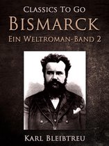 Classics To Go - Bismarck - Ein Weltroman Band 2
