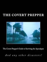 The Covert Prepper's Guide to Surviving the Apocalypse