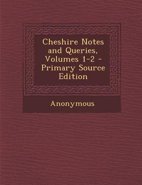 Cheshire Notes and Queries, Volumes 12, Anonymous 9781287999058